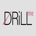 DRILL ME